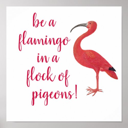 Be a Flamingo _ Fun Inspirational Quote Poster