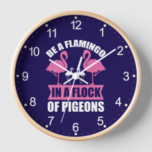 Be A Flamingo In A Flock Of Pigeons-18716 Clock