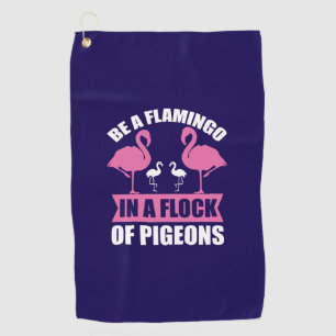 Be A Flamingo In A Flock Of Pigeons-18716 Golf Towel