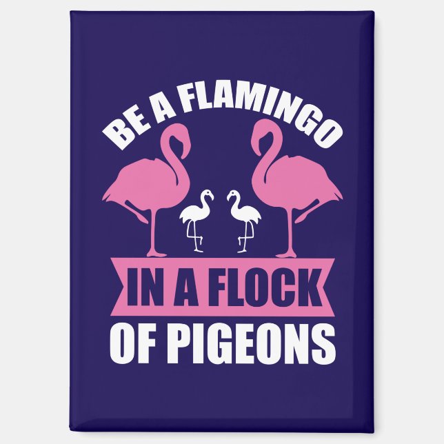 Be A Flamingo In A Flock Of Pigeons-18716 Magnet (Front)