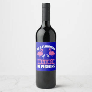 Be A Flamingo In A Flock Of Pigeons-18716 Wine Label