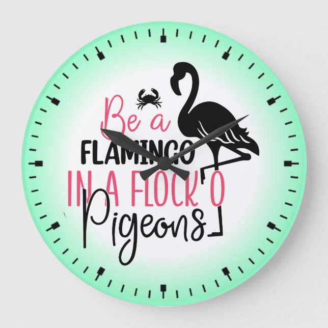 Be A Flamingo In A Flock of Pigeons-27308 Large Clock (Front)