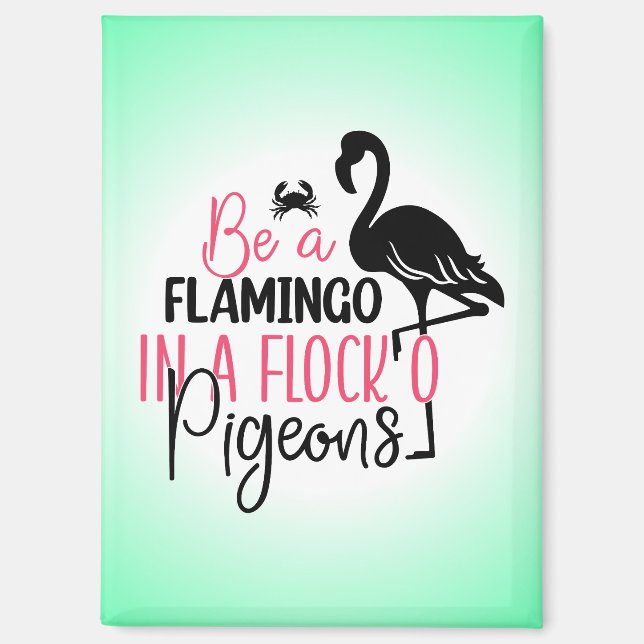 Be A Flamingo In A Flock of Pigeons-27308 Magnet (Front)