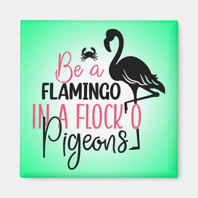 Be A Flamingo In A Flock of Pigeons-27308 Magnet (Front)