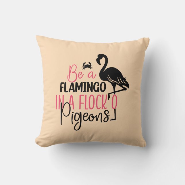 Be A Flamingo In A Flock of Pigeons-27308 Throw Pillow (Front)