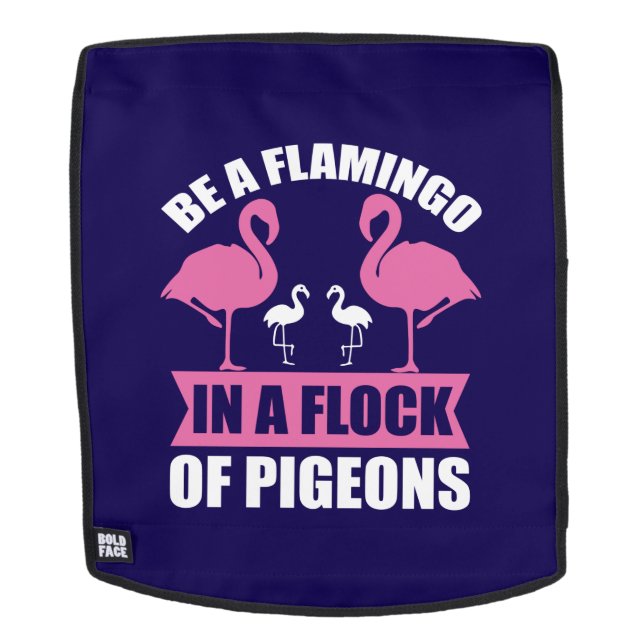 Be A Flamingo In A Flock Of Pigeons Backpack (Removable Face)