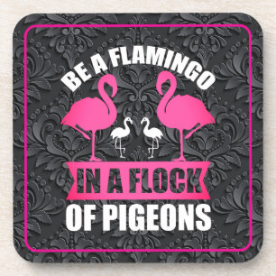 Be A Flamingo In A Flock Of Pigeons Beverage Coaster