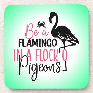 Be A Flamingo In A Flock of Pigeons Beverage Coaster