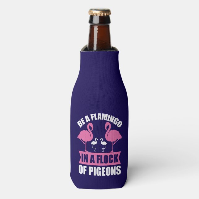 Be A Flamingo In A Flock Of Pigeons Bottle Cooler (Bottle Front)