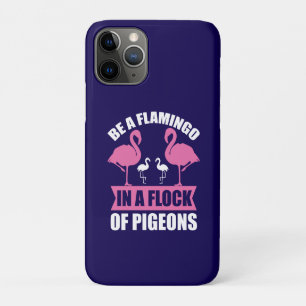 Be A Flamingo In A Flock Of Pigeons iPhone 11 Pro Case
