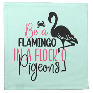 Be A Flamingo In A Flock of Pigeons Cloth Napkin