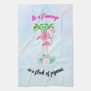 Be a Flamingo in a Flock of Pigeons Cute Quote Towel