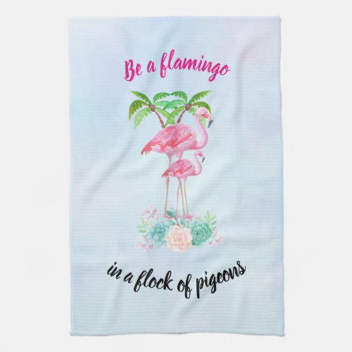 Be a Flamingo in a Flock of Pigeons Cute Quote Towel