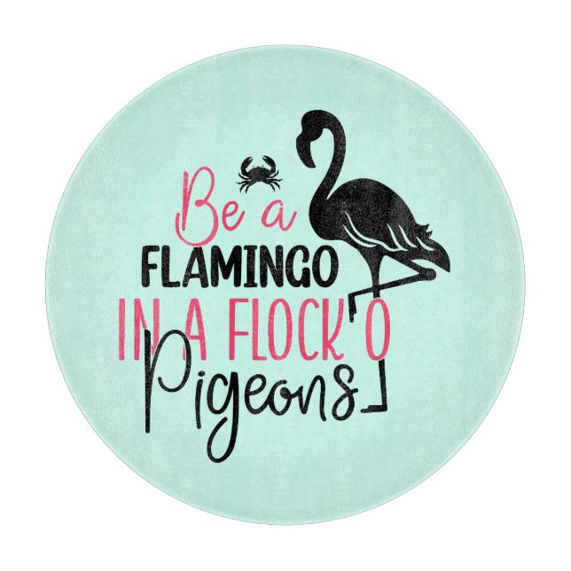 Be A Flamingo In A Flock of Pigeons Cutting Board (Front)