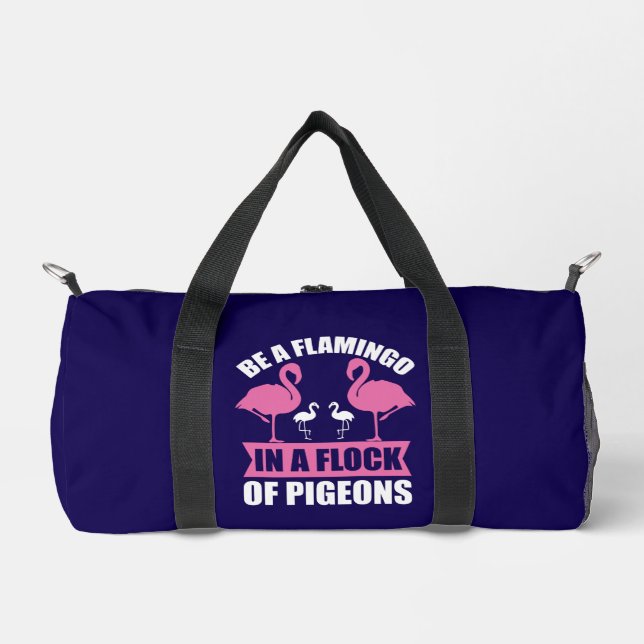 Be A Flamingo In A Flock Of Pigeons Duffle Bag (Front)