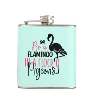 Be A Flamingo In A Flock of Pigeons Flask