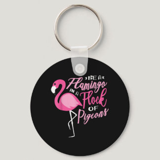 Be a flamingo in a flock of pigeons for an Flaming Keychain