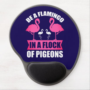 Be A Flamingo In A Flock Of Pigeons Gel Mouse Pad