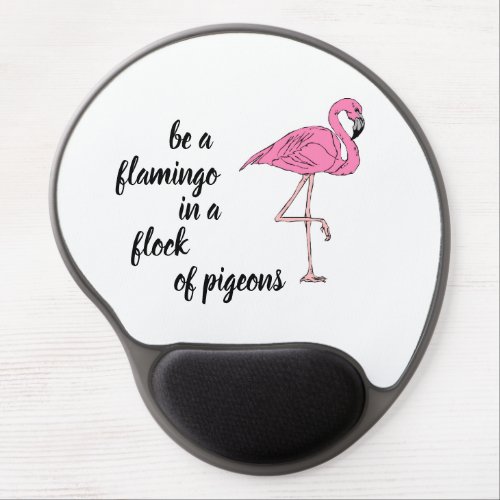 Be a Flamingo in a Flock of Pigeons Gel Mouse Pad