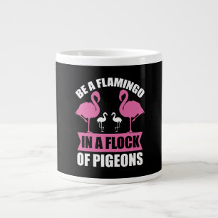 Be A Flamingo In A Flock Of Pigeons Giant Coffee Mug