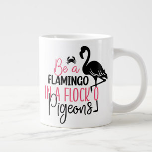 Be A Flamingo In A Flock of Pigeons Giant Coffee Mug