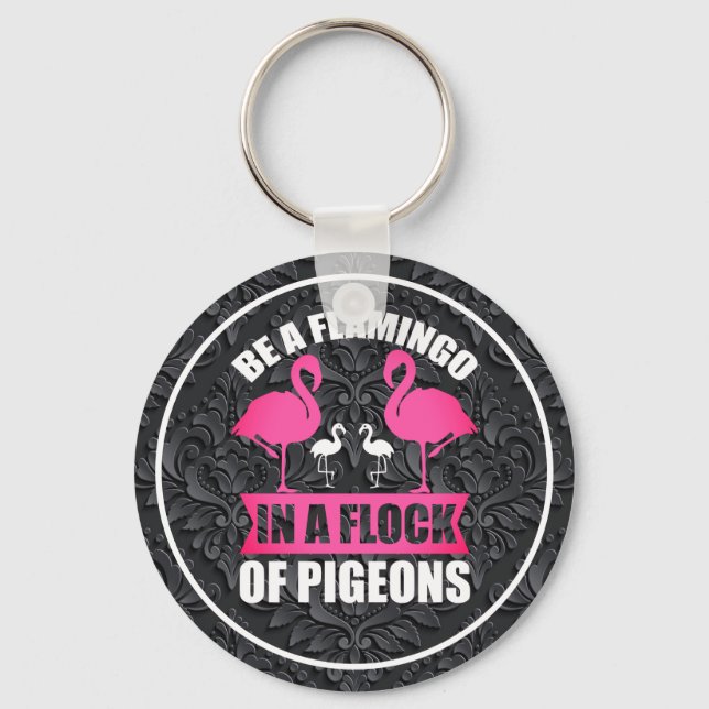 Be A Flamingo In A Flock Of Pigeons Keychain (Front)