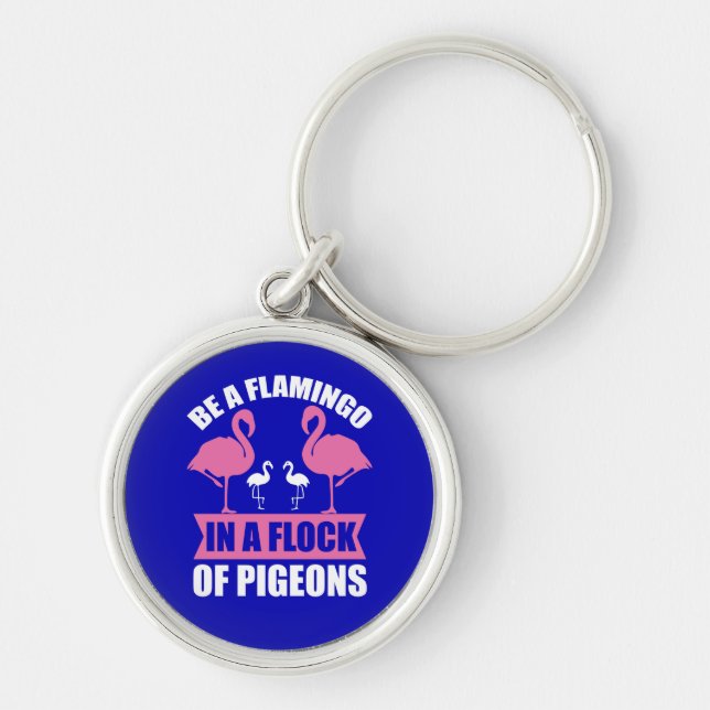 Be A Flamingo In A Flock Of Pigeons Keychain (Front)