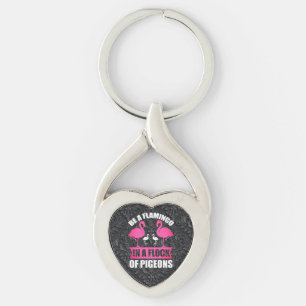 Be A Flamingo In A Flock Of Pigeons Keychain