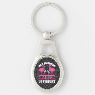 Be A Flamingo In A Flock Of Pigeons Keychain