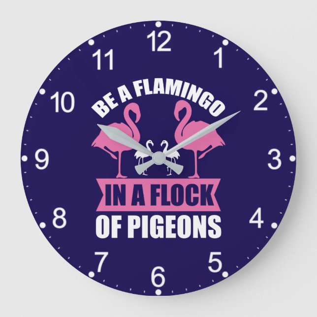 Be A Flamingo In A Flock Of Pigeons Large Clock (Front)