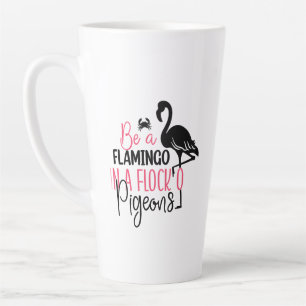 Be A Flamingo In A Flock of Pigeons Latte Mug