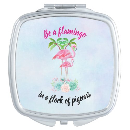 Be a Flamingo in a Flock of Pigeons Makeup Mirror