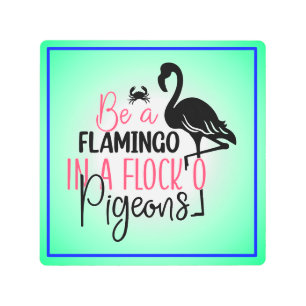 Be A Flamingo In A Flock of Pigeons Metal Print