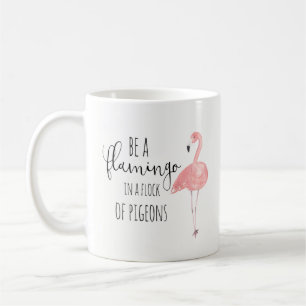 Be a Flamingo in A Flock of Pigeons Mug