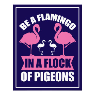 Be A Flamingo In A Flock Of Pigeons Photo Print