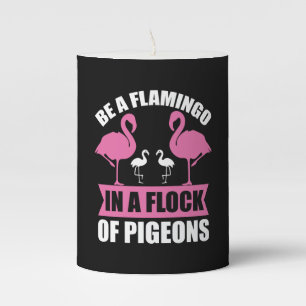 Be A Flamingo In A Flock Of Pigeons Pillar Candle