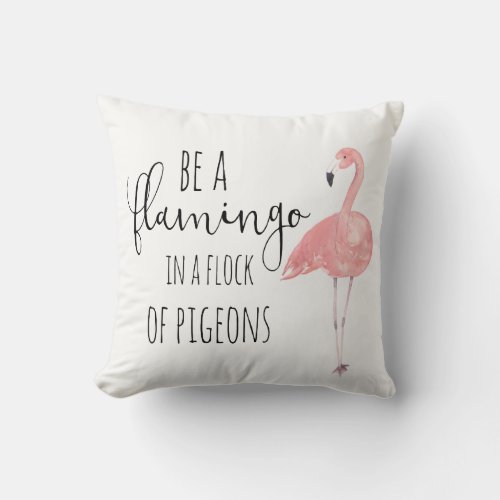 Be a Flamingo In a Flock Of Pigeons Pillow