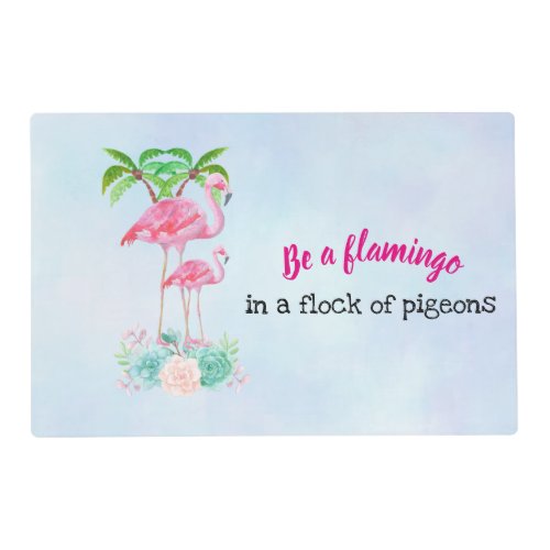 Be a Flamingo in a Flock of Pigeons Placemat