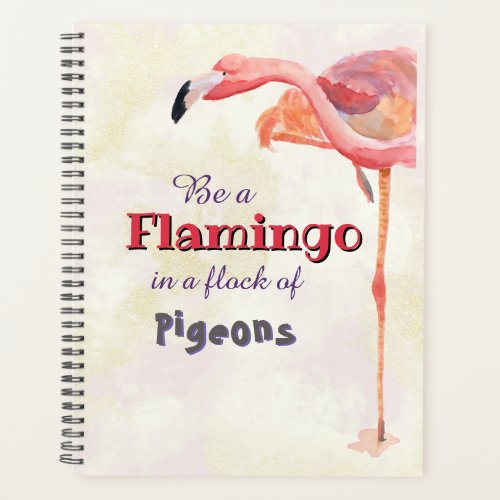 Be a Flamingo in a Flock of Pigeons Planner