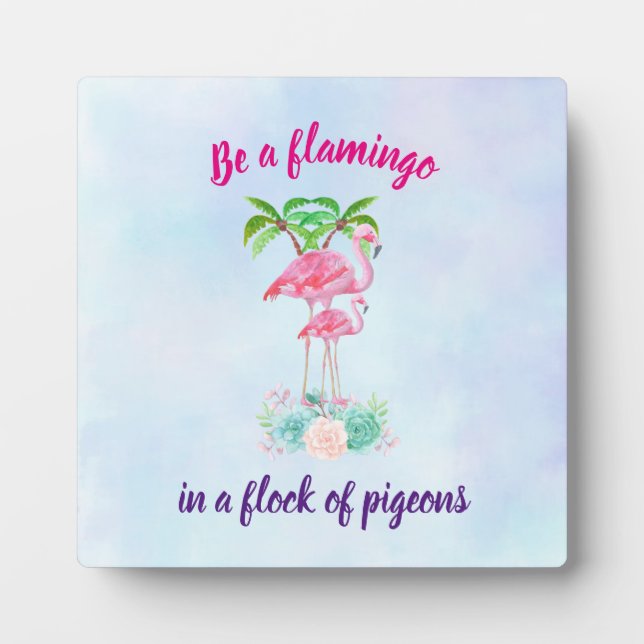 Be a Flamingo in a Flock of Pigeons Plaque (Front)