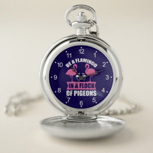 Be A Flamingo In A Flock Of Pigeons Pocket Watch