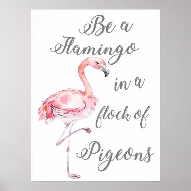 Be a Flamingo in a flock of Pigeons Poster (Front)