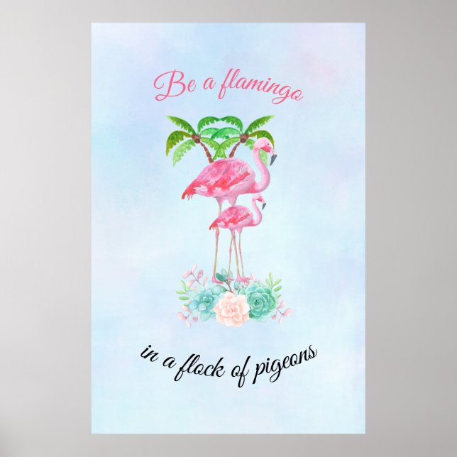 Be a Flamingo in a Flock of Pigeons Poster (Front)