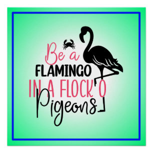Be A Flamingo In A Flock of Pigeons Poster