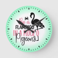Be A Flamingo In A Flock of Pigeons