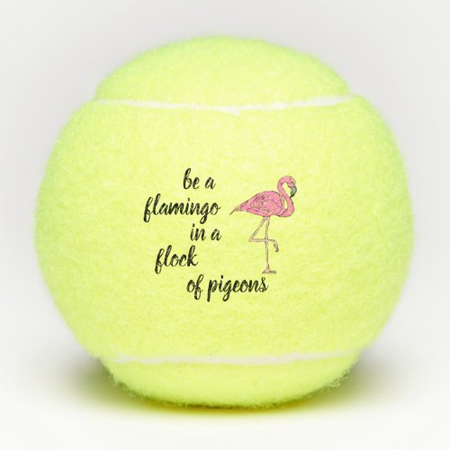 Be a Flamingo in a Flock of Pigeons Tennis Balls