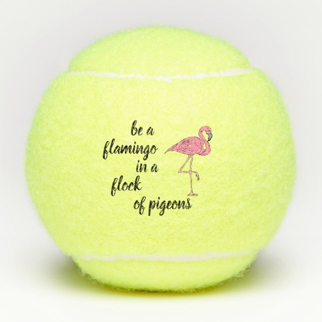 Be a Flamingo in a Flock of Pigeons Tennis Balls (Front)
