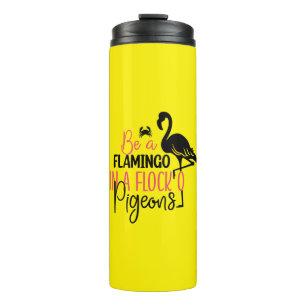 Be A Flamingo In A Flock of Pigeons Thermal Tumbler