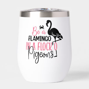 Be A Flamingo In A Flock of Pigeons Thermal Wine Tumbler