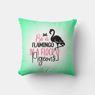 Be A Flamingo In A Flock of Pigeons Throw Pillow